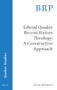 Liberal Quaker Reconciliation Theology: A Constructive Approach by Christy Randazzo, 9789004424869
