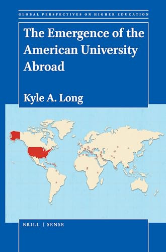 The Emergence of the American University Abroad by Kyle A. Long, 9789004425743