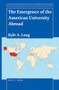 The Emergence of the American University Abroad by Kyle A. Long, 9789004425743