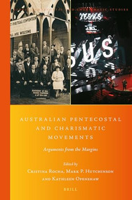 Australian Pentecostal and Charismatic Movements (Arguments from the Margins) by Cristina Rocha, Mark P. Hutchinson, Kathleen Openshaw, 9789004425781