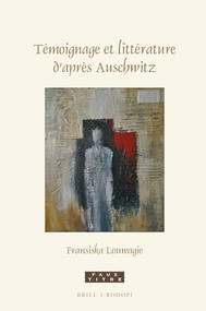 Témoignage et littérature d'après Auschwitz (French Edition) by Fransiska Louwagie, 9789004699113