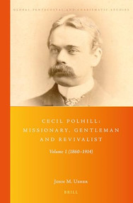 Cecil Polhill: Missionary, Gentleman and Revivalist (Volume 1 (1860-1914)) by John Usher, 9789004426818