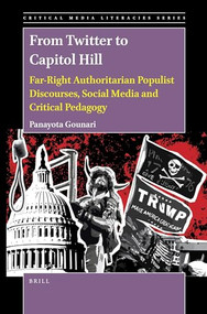 From Twitter to Capitol Hill (Far-Right Authoritarian Populist Discourses, Social Media and Critical Pedagogy) by Panayota Gounari, 9789004428300