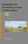 Nationalism and Territoriality in Barue and Mozambique (Independence, Belonging, Contradiction) by André Van Dokkum, 9789004428416
