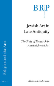 Jewish Art in Late Antiquity (The State of Research in Ancient Jewish Art) by Shulamit Laderman, 9789004428577