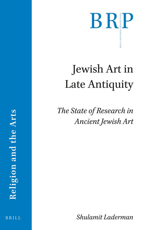 Jewish Art in Late Antiquity (The State of Research in Ancient Jewish Art) by Shulamit Laderman, 9789004428577