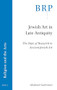 Jewish Art in Late Antiquity (The State of Research in Ancient Jewish Art) by Shulamit Laderman, 9789004428577