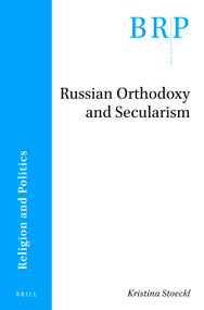 Russian Orthodoxy and Secularism by Kristina Stoeckl, 9789004428591