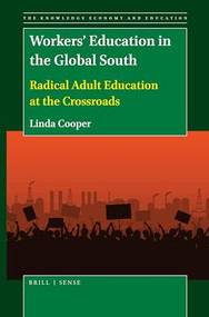 Workers' Education in the Global South (Radical Adult Education at the Crossroads) by Linda Cooper, 9789004428966