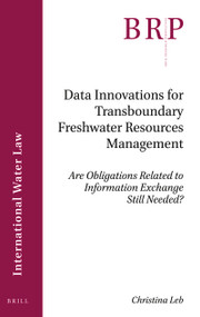 Data Innovations for Transboundary Freshwater Resources Management (Are Obligations Related to Information Exchange Still Needed?) by Christina Leb, 9789004428997