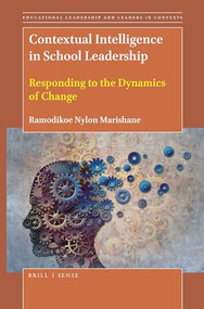 Contextual Intelligence in School Leadership (Responding to the Dynamics of Change) by Ramodikoe Nylon Marishane, 9789004431256