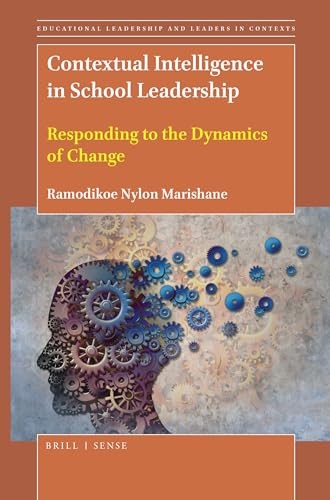 Contextual Intelligence in School Leadership (Responding to the Dynamics of Change) by Ramodikoe Nylon Marishane, 9789004431256