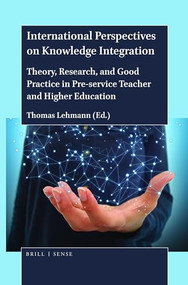 International Perspectives on Knowledge Integration (Theory, Research, and Good Practice in Pre-service Teacher and Higher Education) by Thomas Lehmann, 9789004429475