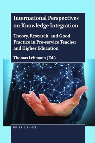 International Perspectives on Knowledge Integration (Theory, Research, and Good Practice in Pre-service Teacher and Higher Education) by Thomas Lehmann, 9789004429475
