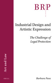 Industrial Design and Artistic Expression (The Challenge of Legal Protection) by Barbara Pasa, 9789004430303