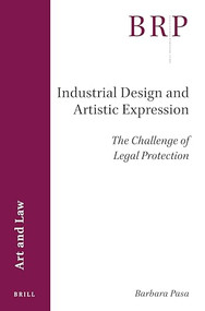 Industrial Design and Artistic Expression (The Challenge of Legal Protection) by Barbara Pasa, 9789004430303