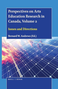 Perspectives on Arts Education Research in Canada, Volume 2 (Issues and Directions) by Bernard W. Andrews, 9789004431379