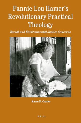 Fannie Lou Hamer's Revolutionary Practical Theology (Racial and Environmental Justice Concerns) by Karen D. Crozier, 9789004431454