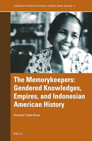 The Memorykeepers: Gendered Knowledges, Empires, and Indonesian American History by Dorothy B. Fujita-Rony, 9789004465060