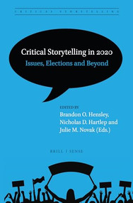 Critical Storytelling in 2020: Issues, Elections and Beyond by Brandon O. Hensley, Nicholas D. Hartlep, Julie Novak, 9789004432741
