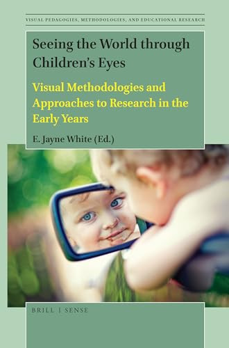Seeing the World through Children's Eyes (Visual Methodologies and Approaches to Research in the Early Years) by E. Jayne White, 9789004433304