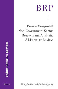 Korean Nonprofit/Non-Government Sector Research (A Literature Review and Analysis) by Sung-Ju Kim, Jin-Kyung Jung, 9789004434240