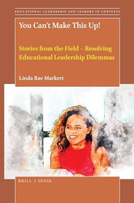 You Can't Make This Up! (Stories from the Field - Resolving Educational Leadership Dilemmas) by Linda Rae Markert, 9789004434912
