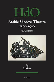 Arabic Shadow Theatre 1300-1900 (A Handbook) by Li Guo, 9789004729605