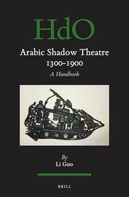 Arabic Shadow Theatre 1300-1900 (A Handbook) by Li Guo, 9789004729605
