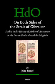 On Both Sides of the Strait of Gibraltar (Studies in the history of medieval astronomy in the Iberian Peninsula and the Maghrib) by Julio Samsó, 9789004729612