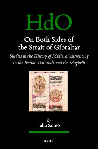On Both Sides of the Strait of Gibraltar (Studies in the history of medieval astronomy in the Iberian Peninsula and the Maghrib) by Julio Samsó, 9789004729612