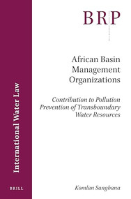 African Basin Management Organizations (Contribution to Pollution Prevention of Transboundary Water Resources) by Komlan Sangbana, 9789004436619