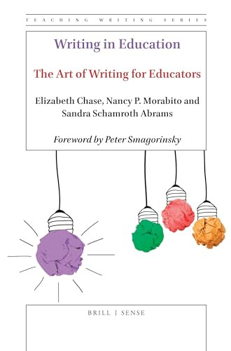 Writing in Education (The Art of Writing for Educators) by Elizabeth Chase, Nancy P. Morabito, Sandra Schamroth Abrams, 9789004437241