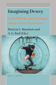 Imagining Dewey (Artful Works and Dialogue about Art as Experience) by Patricia L. Maarhuis, A.G. Rud, 9789004438057