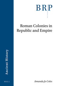 Roman Colonies in Republic and Empire by Amanda Jo Coles, 9789004438330