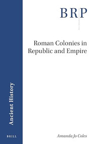 Roman Colonies in Republic and Empire by Amanda Jo Coles, 9789004438330