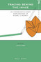 Tracing Behind the Image (An Interdisciplinary Exploration of Visual Literacy) by Julia Lane, 9789004438378