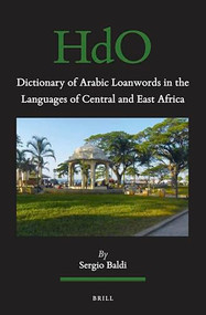 Dictionary of Arabic Loanwords in the Languages of Central and East Africa by Sergio Baldi, 9789004729636