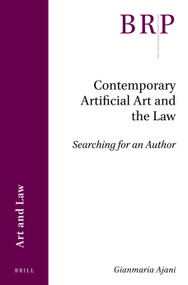Contemporary Artificial Art and the Law (Searching for an Author) by Gianmaria Ajani, 9789004442665