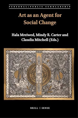 Art as an Agent for Social Change by Hala Mreiwed, Mindy R. Carter, Claudia Mitchell, 9789004442856