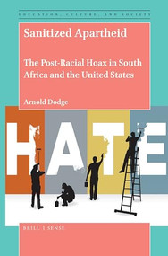 Sanitized Apartheid (The Post-Racial Hoax in South Africa and the United States) by Arnold Dodge, 9789004444423