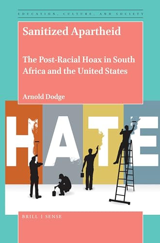 Sanitized Apartheid (The Post-Racial Hoax in South Africa and the United States) by Arnold Dodge, 9789004444423