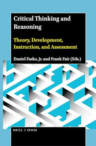 Critical Thinking and Reasoning (Theory, Development, Instruction, and Assessment) by Daniel Fasko, Jr., Frank Fair, 9789004444577