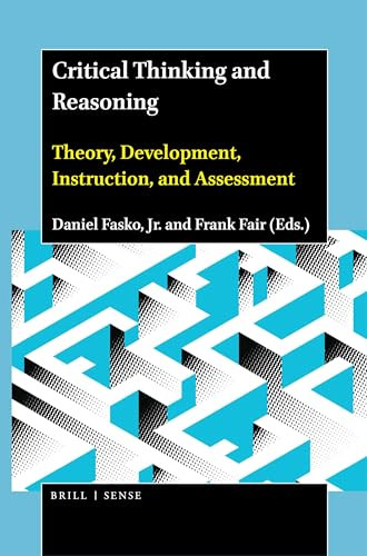 Critical Thinking and Reasoning (Theory, Development, Instruction, and Assessment) by Daniel Fasko, Jr., Frank Fair, 9789004444577