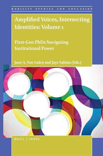 Amplified Voices, Intersecting Identities: Volume 1 (First-Gen PhDs Navigating Institutional Power) by Jane A. Van Galen, Jaye Sablan, 9789004445116