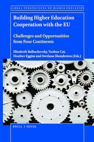 Building Higher Education Cooperation with the EU (Challenges and Opportunities from Four Continents) by Elizabeth Balbachevsky, Yuzhuo Cai, Heather Eggins, Svetlana Shenderova, 9789004445406