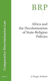 Africa and the Decolonisation of State-Religion Policies by John Osogo Ambani, 9789004446410