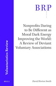 Nonprofits Daring to Be Different as Moral Dark Energy Improving the World (A Review of Deviant Voluntary Associations) by David Horton Smith, 9789004446472