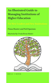 An Illustrated Guide to Managing Institutions of Higher Education (For New Leaders and New Institutions) by Fiona Hunter, Neil Sparnon, Ursula Bevan Hunter, 9789004447035