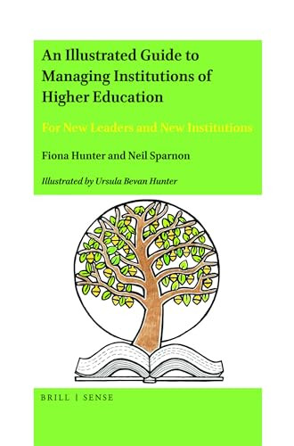 An Illustrated Guide to Managing Institutions of Higher Education (For New Leaders and New Institutions) by Fiona Hunter, Neil Sparnon, Ursula Bevan Hunter, 9789004447035